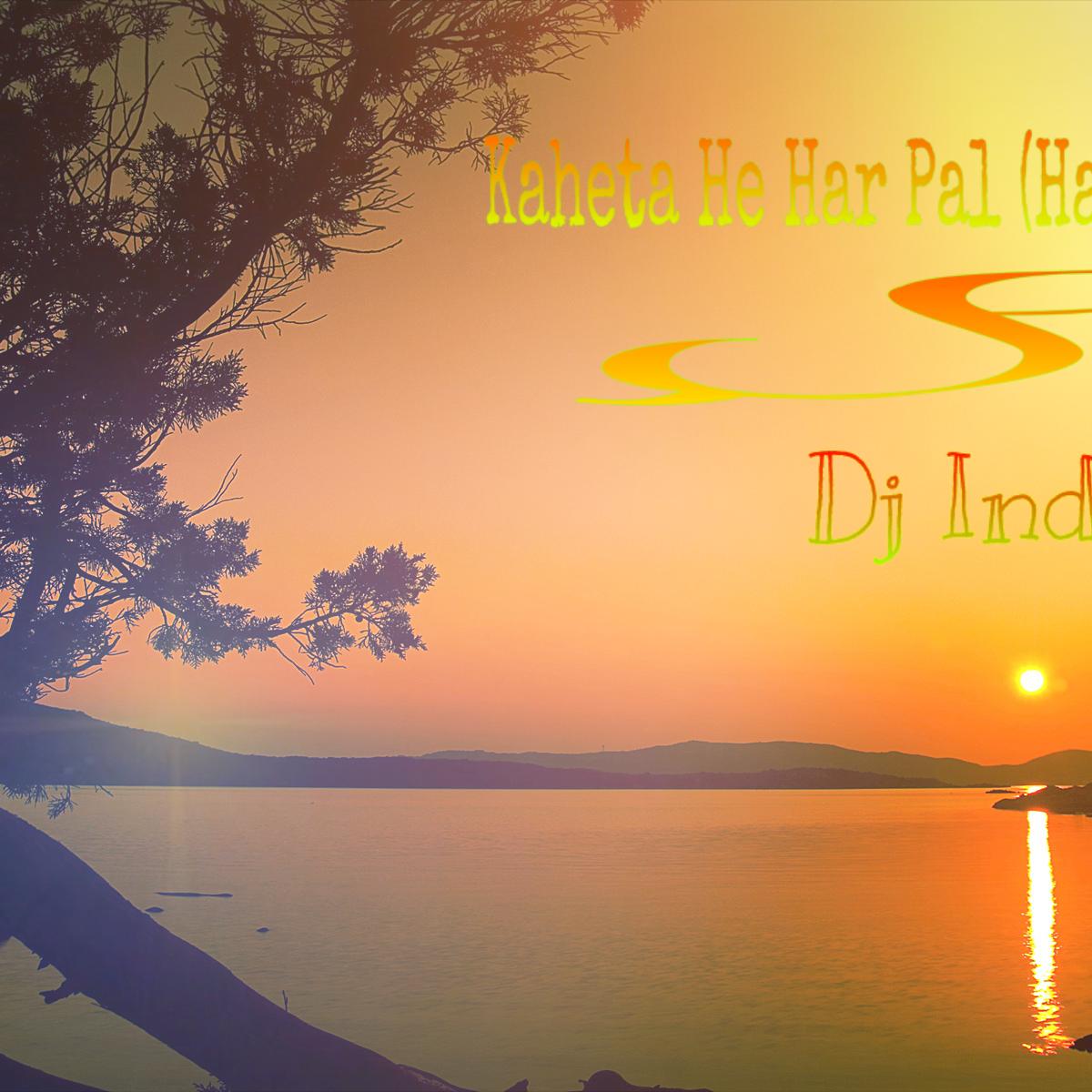 Keheta He Har Pal  (Remix )Dj Indrajeet Soreng SNG