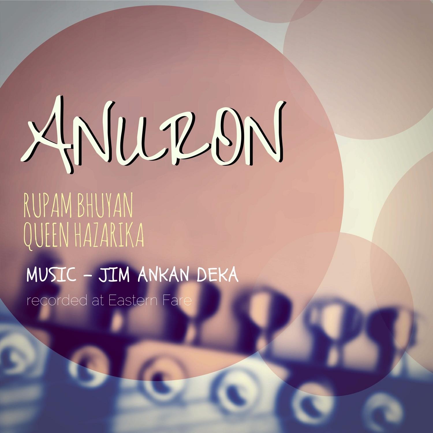 Anuron Feat. Rupam Bhuyan, Queen Hazarika