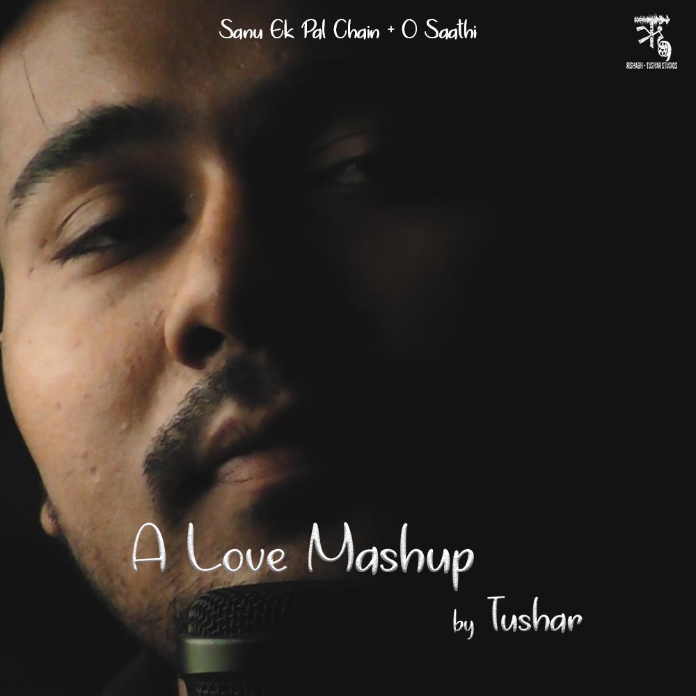 Love Mashup | Sanu Ek Pal | O Saathi | Tushar Ranjan 