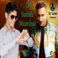 04 Chal Mere Ghar Yo Yo Honye Singh Dj Satish Mumbai Remix