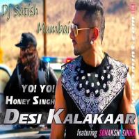 08 Desi Kalakaar Mushup Yo Yo Honye Singh Dj Satish Mumbai Remix