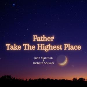 Father Take The Highest Place