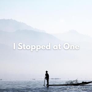 I Stopped at One
