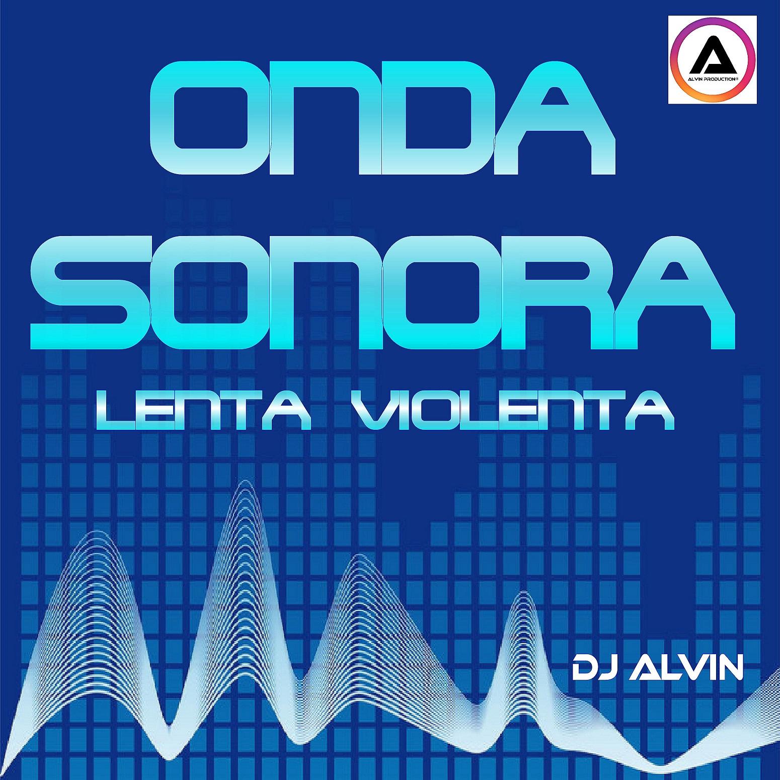 DJ Alvin - Onda Sonora Lenta Violenta