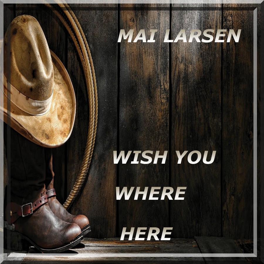 Mai Larsen Wish You Where Here