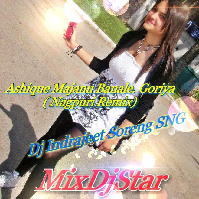 Ashique Majanu Bana Le Goriya ( Nagpuri Remix ) Dj Indrajeet Soreng SNG