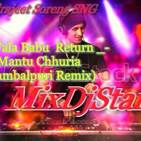 Dj Wala Babu Retun - Mantu Chhuria ( Remix ) Dj Indrajeet Soreng SNG